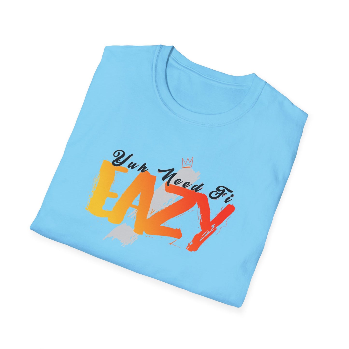 'You Need Fi Eazy' - Unisex Softstyle T-Shirt - Graphic Tee for Relaxation and Comfort