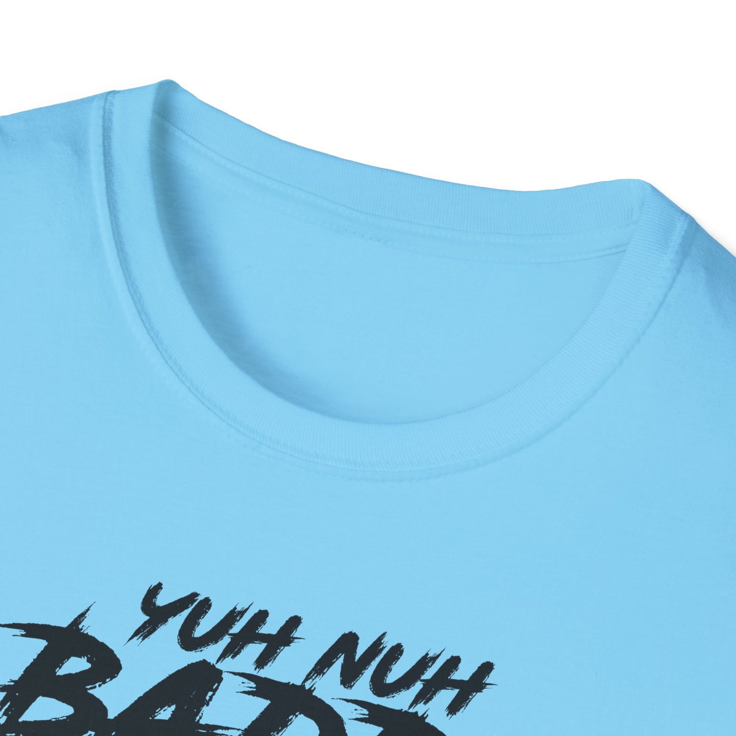 'Yuh Nuh Badda Dan Mi!' - Unisex Softstyle T-Shirt - Motivational Tee