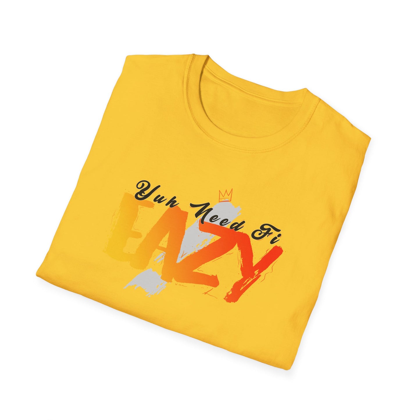 'You Need Fi Eazy' - Unisex Softstyle T-Shirt - Graphic Tee for Relaxation and Comfort