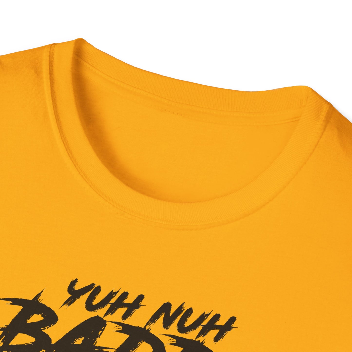 'Yuh Nuh Badda Dan Mi!' - Unisex Softstyle T-Shirt - Motivational Tee